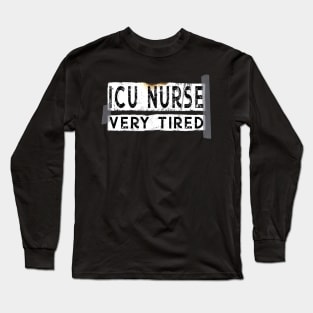 Funny ICU Nurse Very Tired Long Sleeve T-Shirt